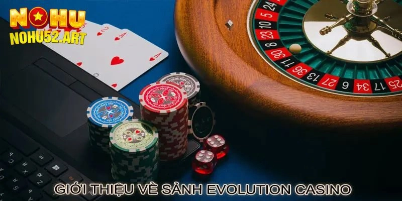 Giới thiệu đôi nét về sảnh live casino EVO Người thật