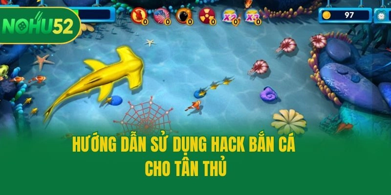 Hướng dẫn sử dụng hack bắn cá cho tân thủ